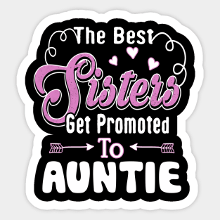 The Best Sisters Get Promoted To Auntie Sticker